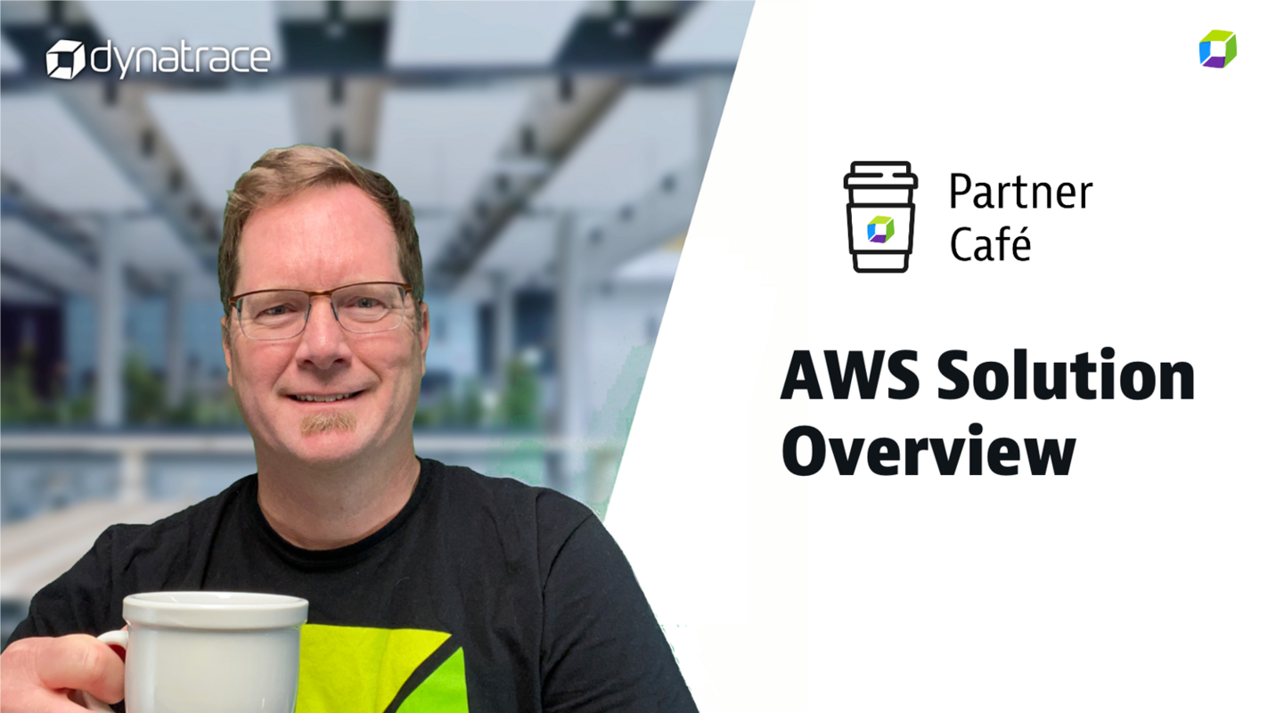 Dynatrace Partner Café - AWS Overview