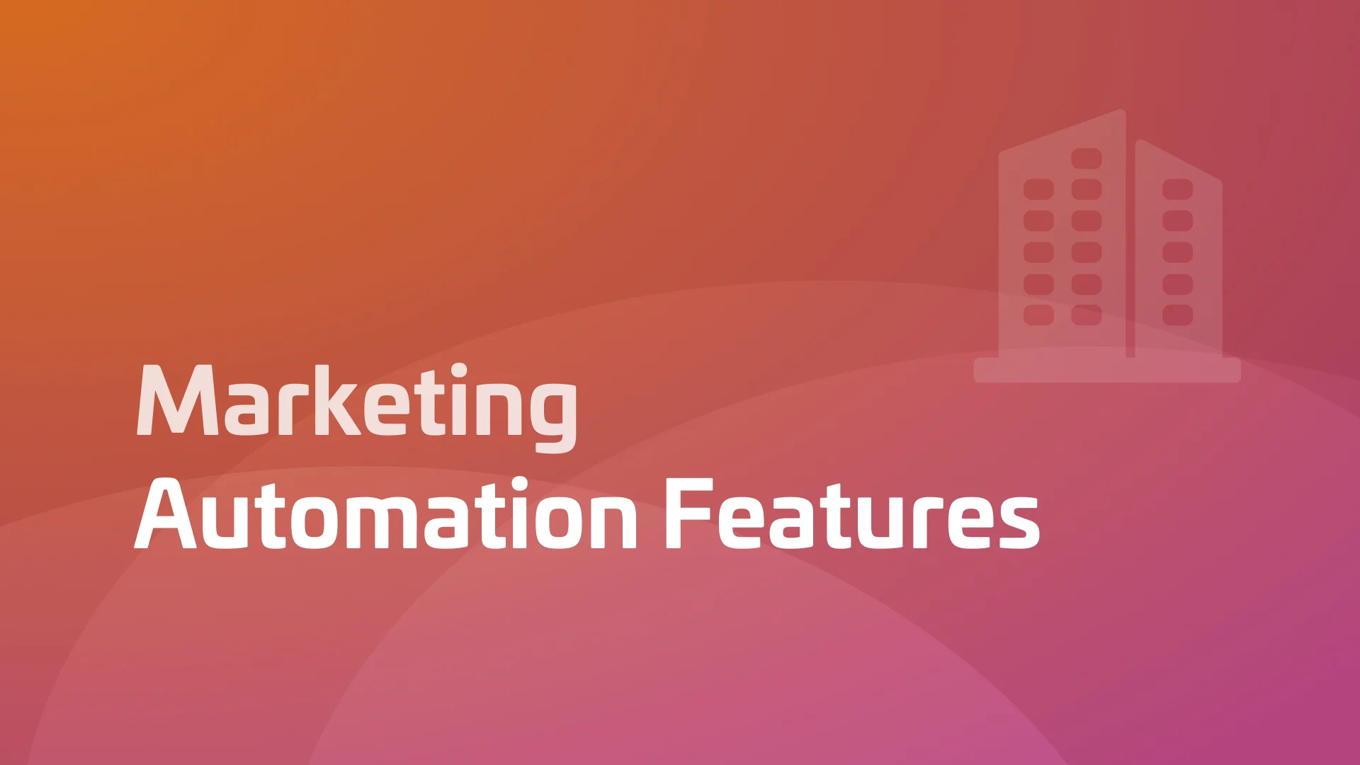 The 8 Most Common Marketing Automation Features You'll Want