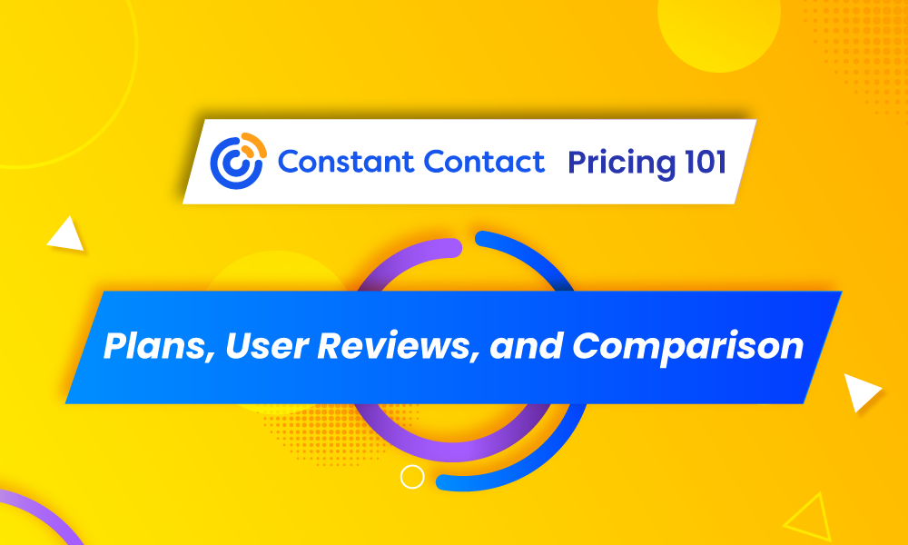 Constant Contact Pricing 101: Plans, User Reviews, and Comparison