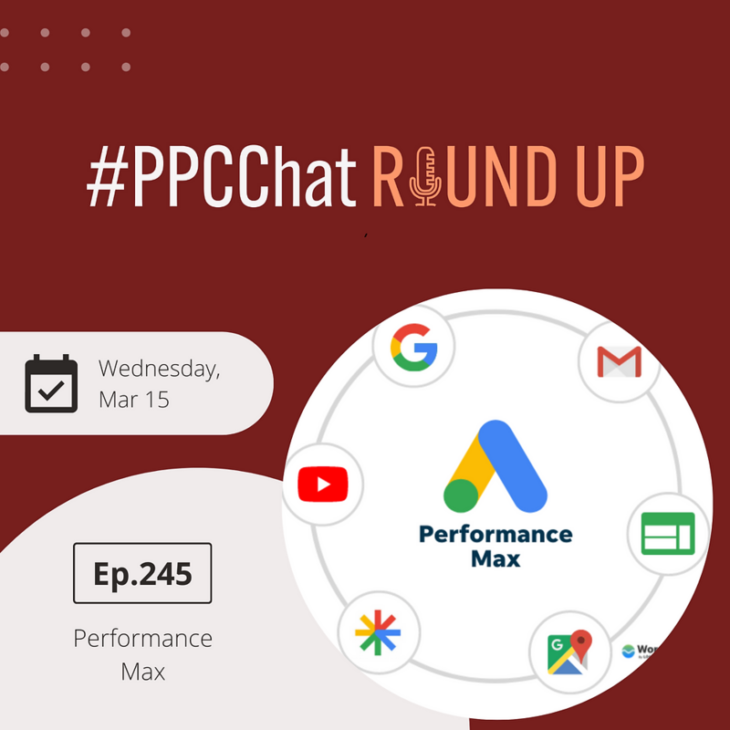 Wrangling Google Ads Performance Max | PPCChat Roundup EP245