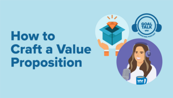 Goal Talk Podcast Episode 3: How to Craft an Irresistible Value Proposition