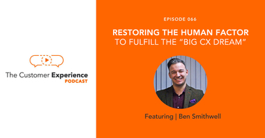 Restoring the Human Factor to Fulfill the "Big CX Dream"