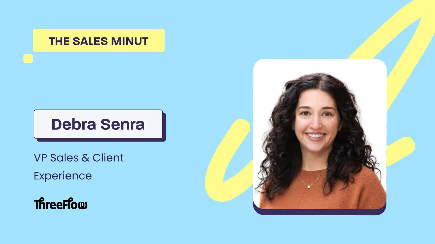 The Sales MiNUT- Debra Senra, VP Sales & Client Experience at ThreeFlow