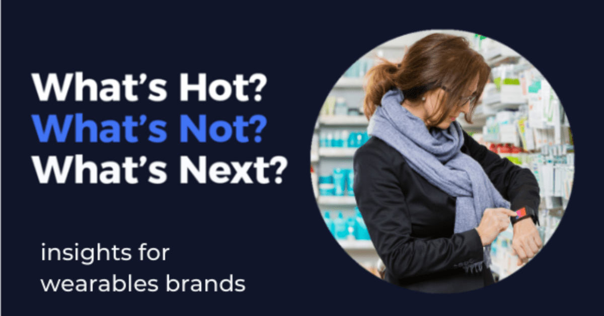 What's Hot? What's Not? What's Next? Insights for Wearables Brands by Skai