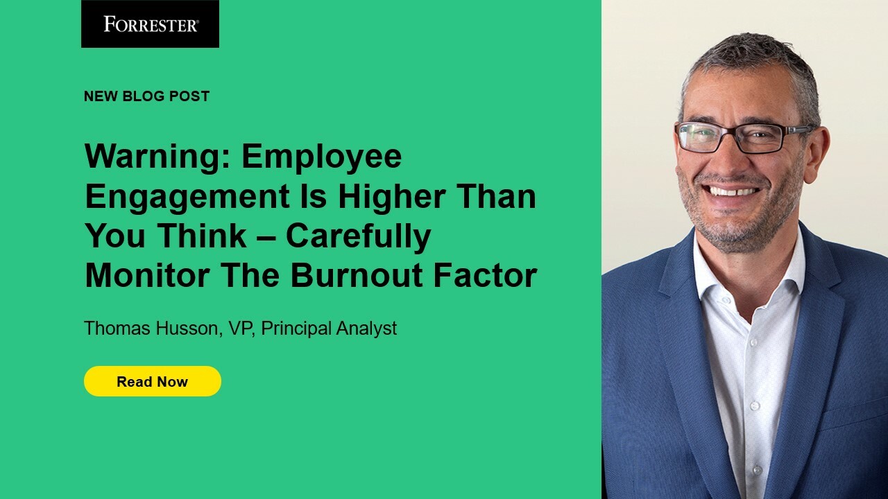 Warning: Employee Engagement Is Higher Than You Think - Carefully Monitor The Burnout Factor