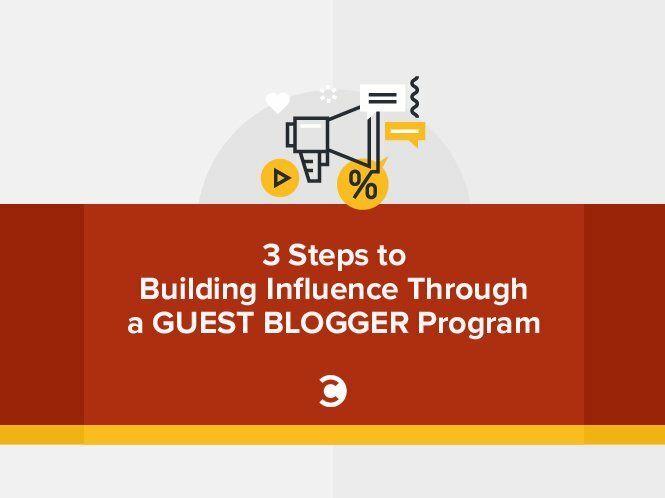 3 Steps to Building Influence Through a Guest Blogger Program