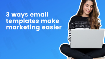3 ways email marketing templates make marketing easier (and more effective!)