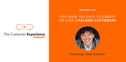 You Have 100 Days to Create or Lose a Lifelong Customer