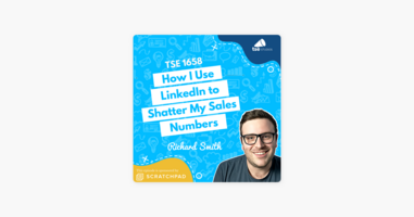 Richard Smith | How I Use LinkedIn to Shatter My Sales Numbers