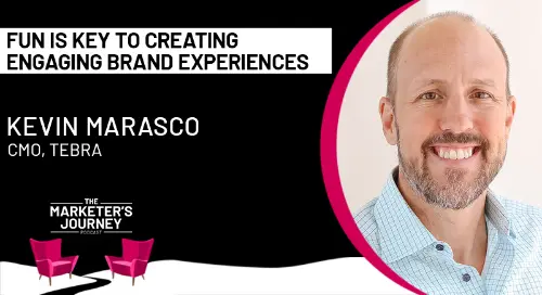 Fun Is Key to Creating Engaging Brand Experiences w/ Kevin Marasco, CMO at Tebra [Podcast]