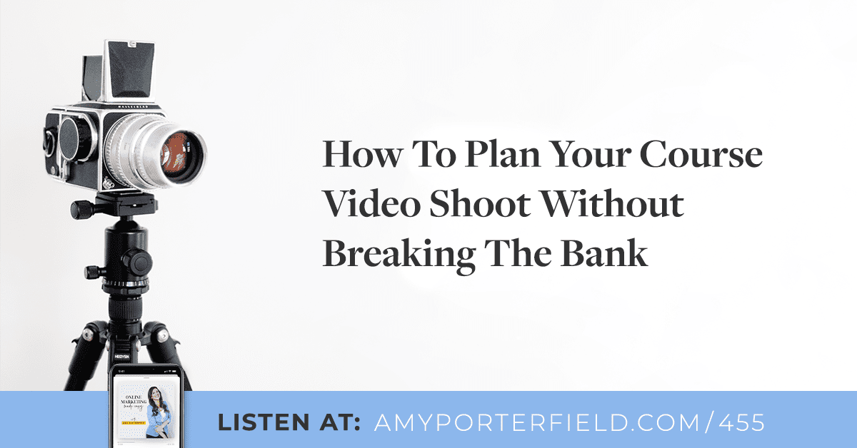 #455: How to Plan Your Next Program Video Shoot Without Breaking The Bank - Amy Porterfield | Online Marketing Expert