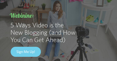 Webinar: 5 Ways Video is the New Blogging (and How You Can Get Ahead)