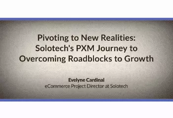 Pivoting to New Realities: Solotech's PXM Journey to Overcoming Roadblocks to Growth
