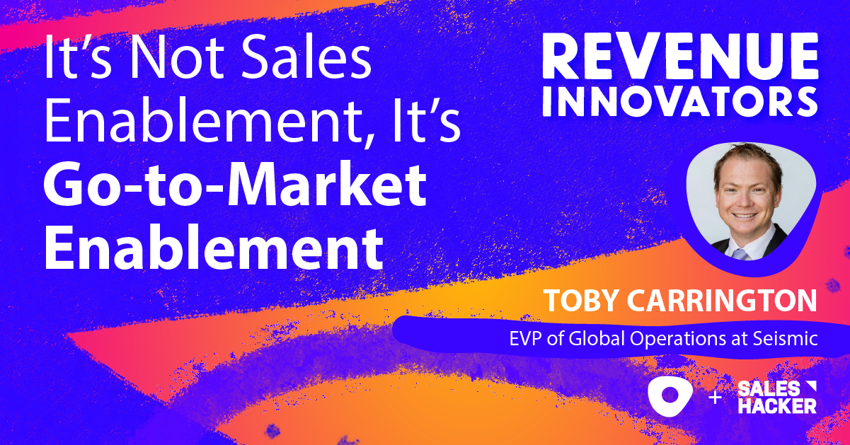It's Not Sales Enablement, It's Go-to-Market Enablement