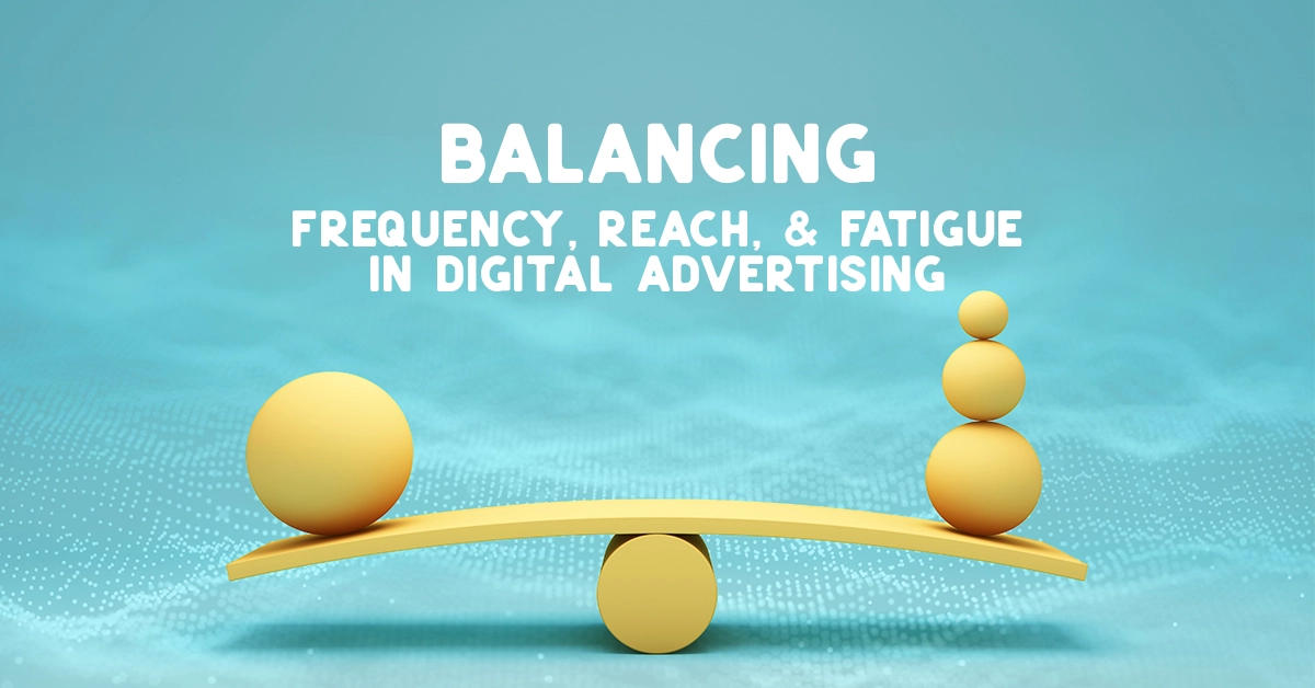 Balancing ad frequency, reach, and fatigue in digital advertising