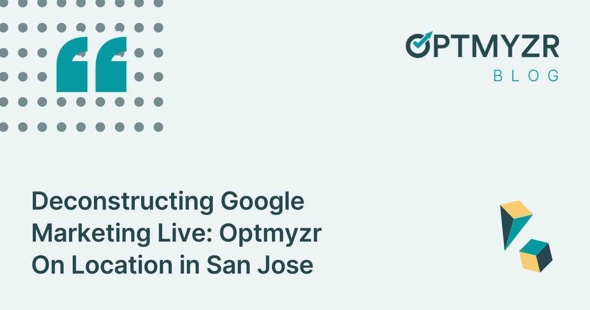 Deconstructing Google Marketing Live: Optmyzr On Location in San Jose