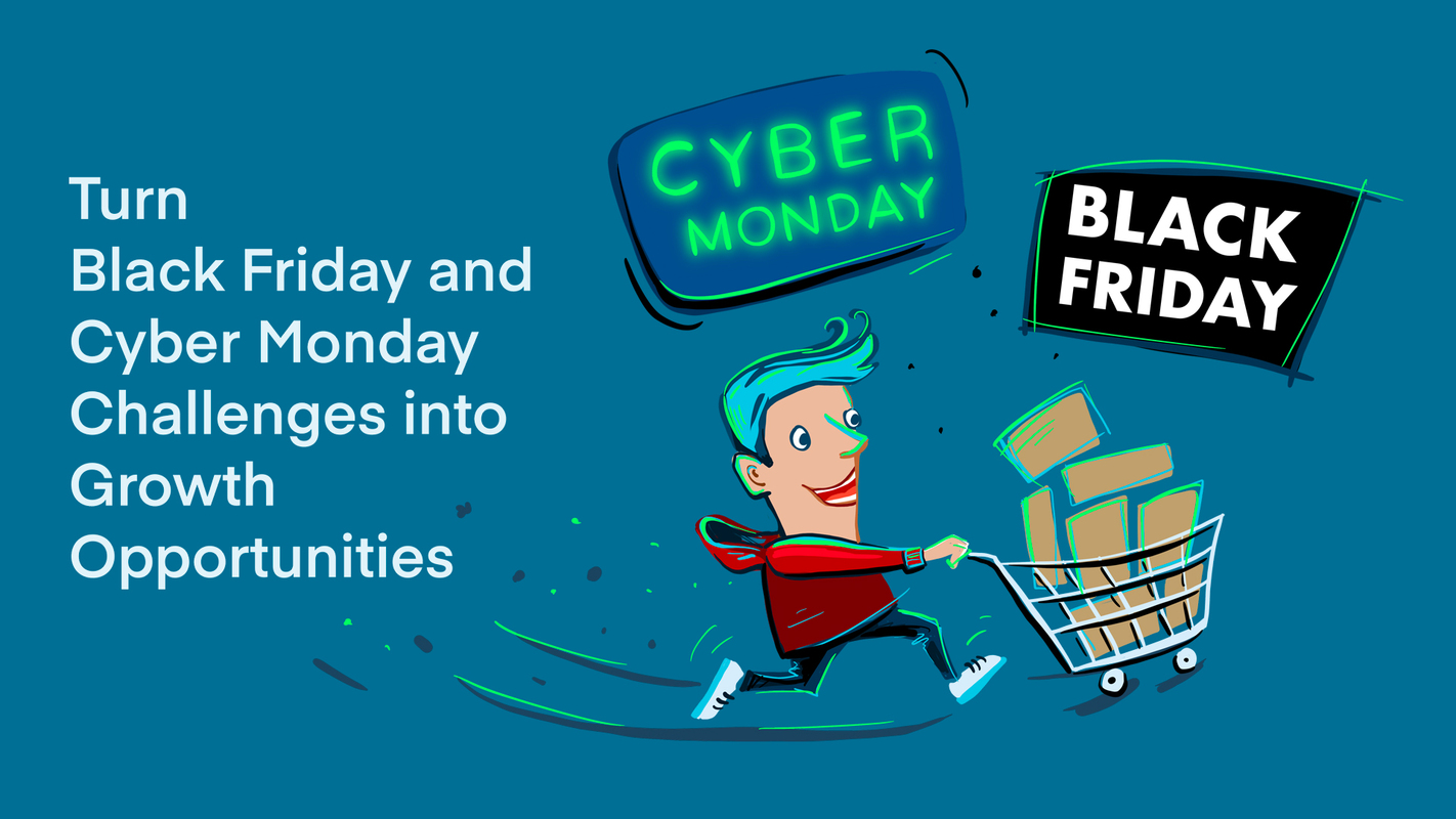 Turn Black Friday and Cyber Monday Challenges into Growth Opportunities