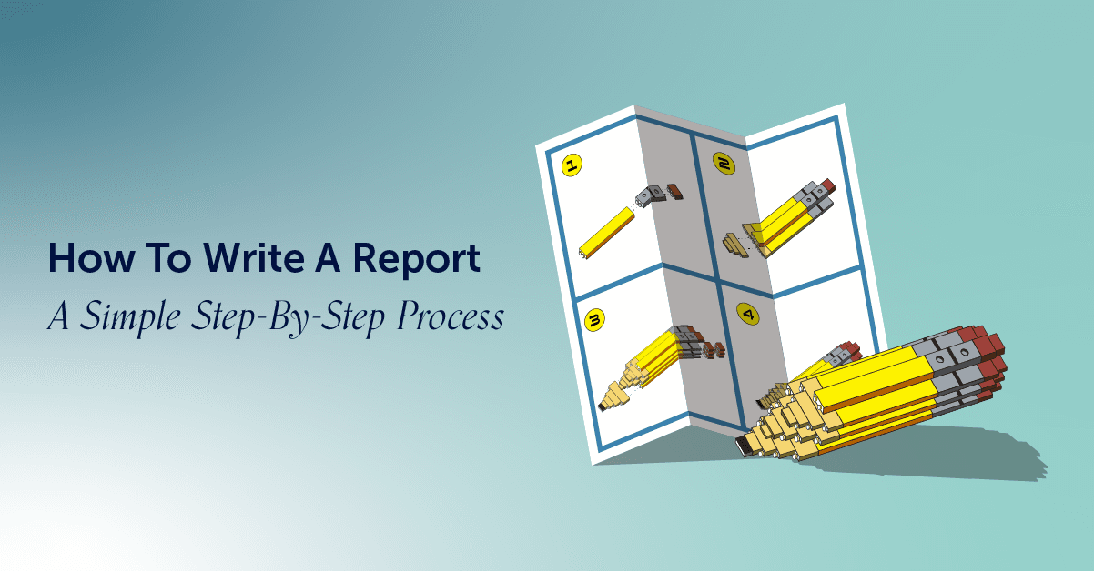 How To Write A Report: A Simple Step-By-Step Process