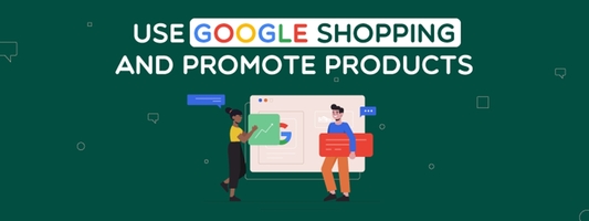 How To Use Google Shopping: Promote Products Online 5x Better