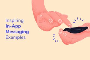 6 In-App Messaging Examples From Successful Apps
