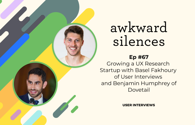 Growing a UX Research Startup with Basel Fakhoury of User Interviews and Benjamin Humphrey of Dovetail
