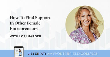 #423: How To Find Support In Other Female Entrepreneurs With Lori Harder 
