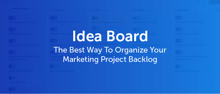 Idea Board - The Best Way To Organize Your Marketing Project Backlog