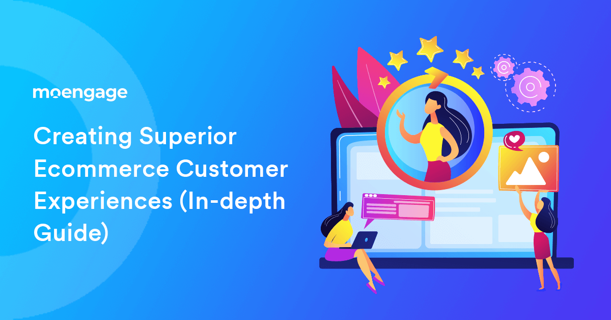 Creating Effective Ecommerce Customer Experiences [In-depth Guide]