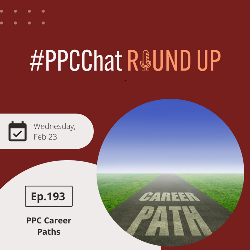 PPC Career Paths | EP193 PPChat Roundup 