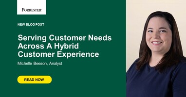 Serving Customer Needs Across A Hybrid Customer Experience