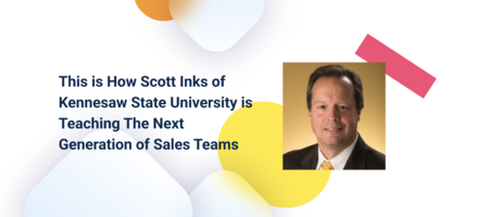 This is How Scott Inks of Kennesaw State University is Teaching The Next Generation of Sales Teams 