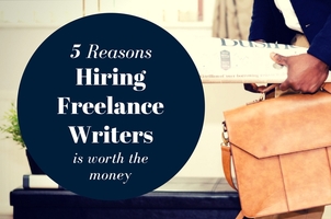 5 Reasons Hiring Freelance Writers is Worth the Money