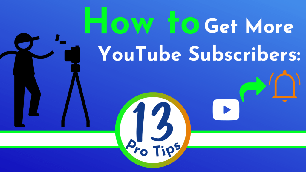 How To Get More YouTube Subscribers: 13 Pro Tips