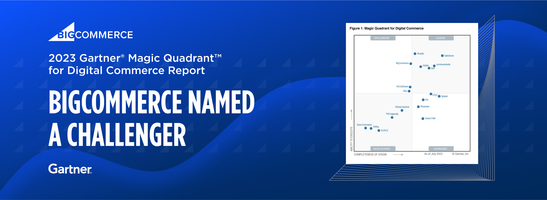 BigCommerce Named a Challenger in Gartner® Magic Quadrant™ Report for Fourth Consecutive Year