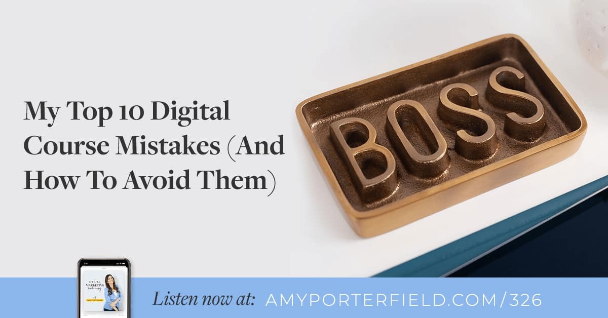 #326: My Top 10 Digital Course Mistakes (And How To Avoid Them)