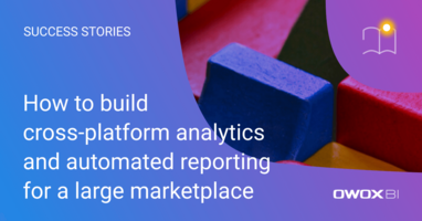 How to build cross-platform analytics and automated reporting for a large marketplace | OWOX BI