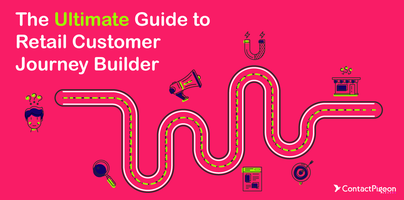 The Ultimate Guide to Retail Customer Journey Builder