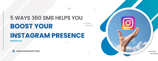 5 Ways 360 SMS Helps you Boost your Instagram Presence