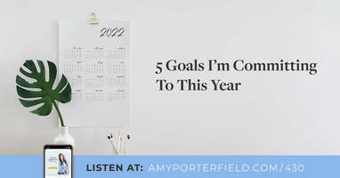 #430: 5 Goals I'm Committing To This Year - Amy Porterfield | Online Marketing Expert