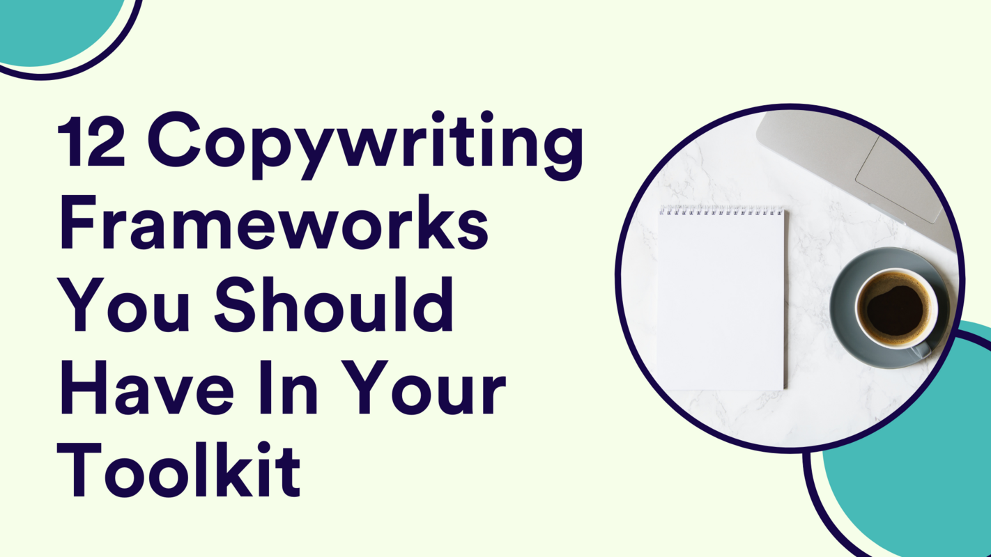 12 Copywriting Frameworks You Should Have In Your Toolkit