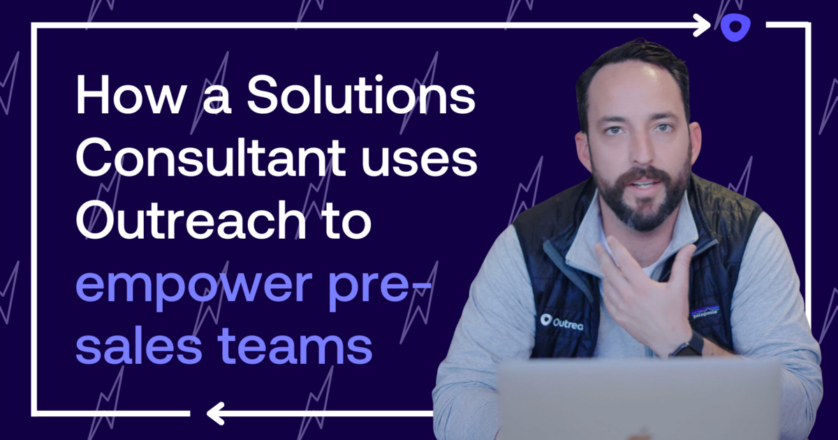 How a Solutions Consultant uses Outreach to empower pre-sales teams