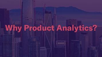 Why Product Analytics?