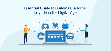 Essential Guide to Building Customer Loyalty in the Digital Age - Agile CRM Blog
