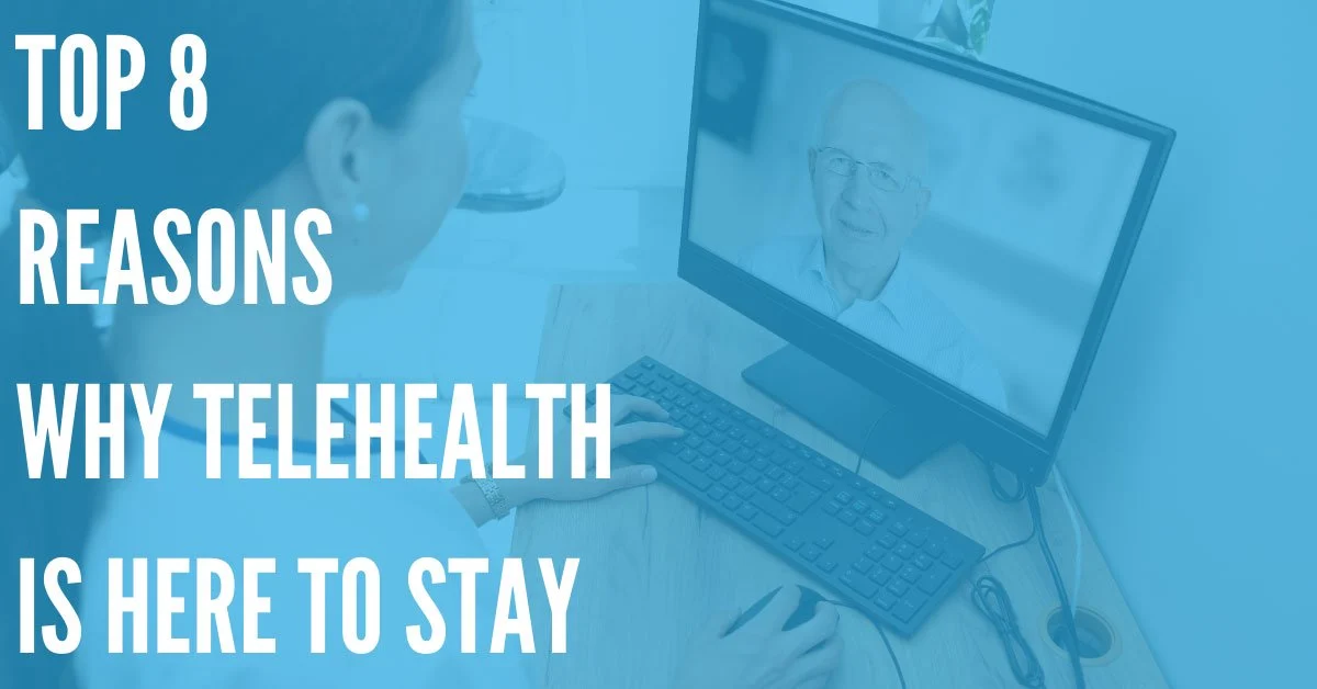 Top 8 Reasons Why Telehealth Is Here to Stay