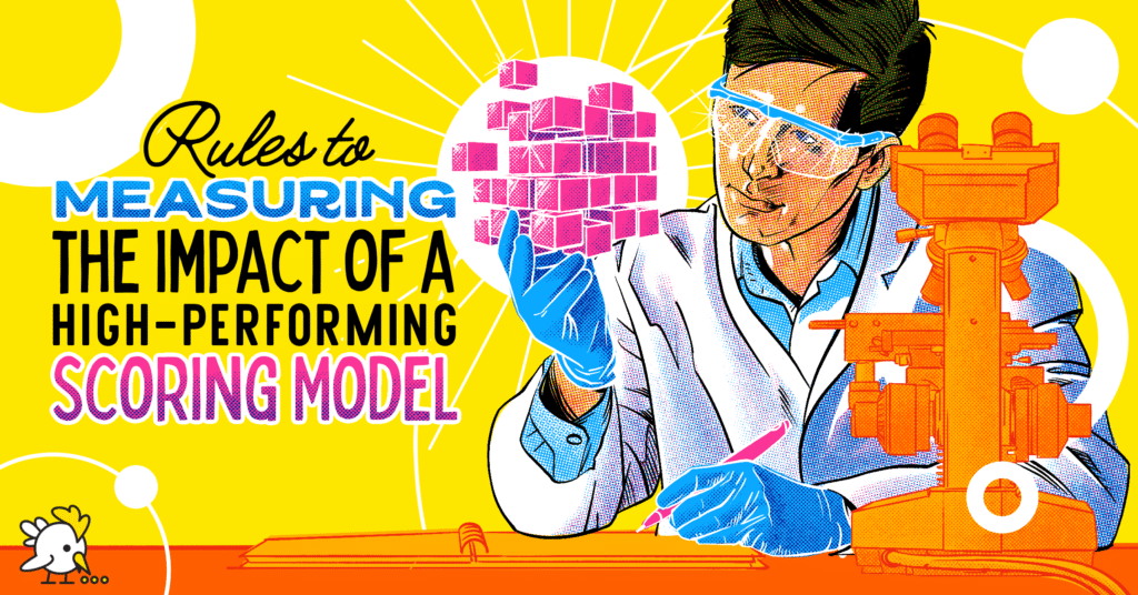 The 5 Key Rules To Measuring The Impact Of A High-Performing Scoring Model