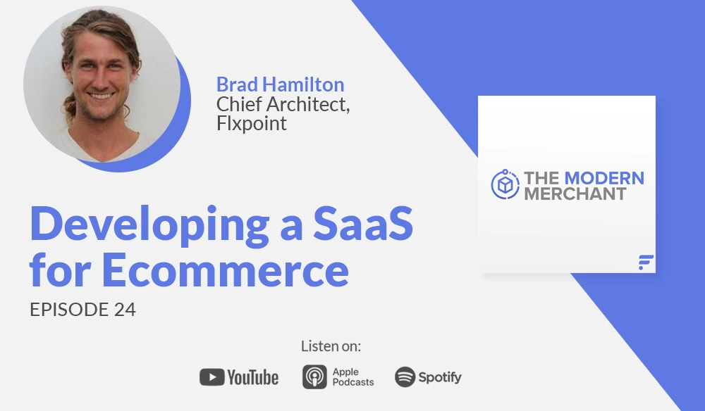 Modern Merchant Podcast [EP 24]: Developing a SaaS for Ecommerce w/ Flxpoint's Brad Hamilton