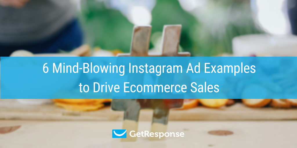 6 Mind-Blowing Instagram Ad Examples to Drive Ecommerce Sales