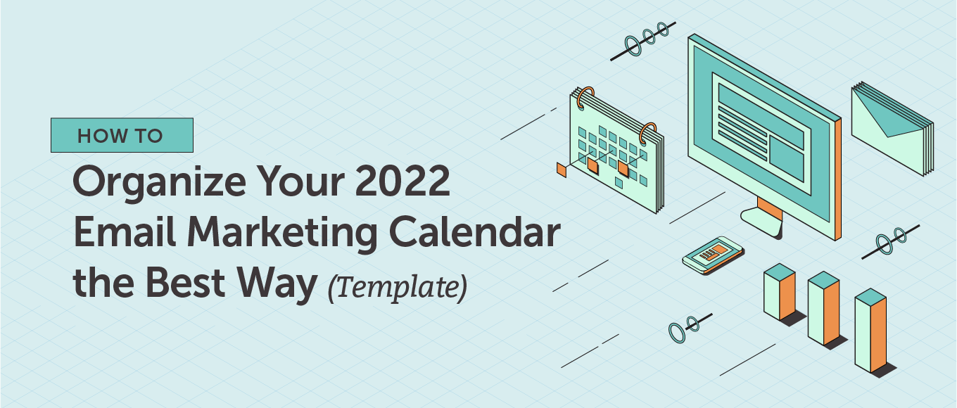 How to Organize Your 2022 Email Marketing Calendar the Best Way (Template)