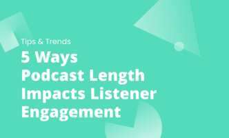 5 Ways Podcast Length Impacts Listener Engagement