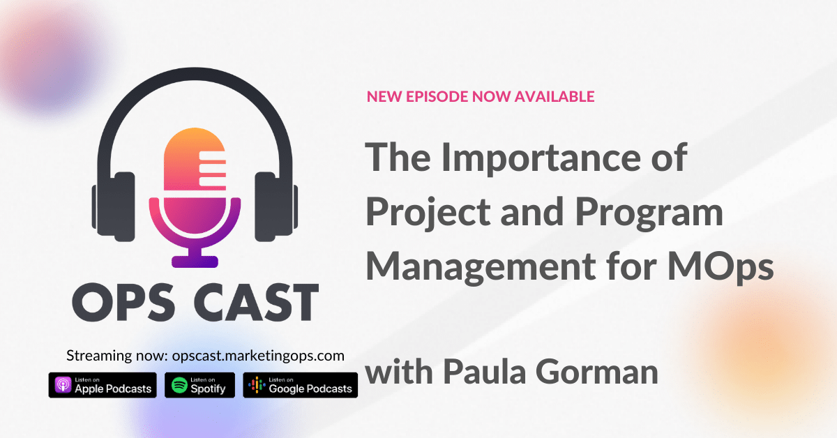 The Importance of Project and Program Management for MOps with Paula Gorman